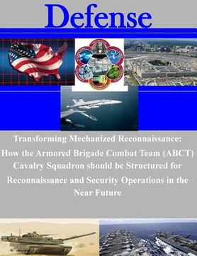 portada Transforming Mechanized Reconnaissance: How the Armored Brigade Combat Team (ABCT) Cavalry Squadron should be Structured for Reconnaissance and Securi
