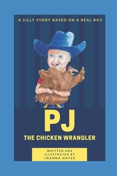 portada PJ The Chicken Wrangler: A silly story based on a real boy. (en Inglés)