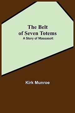 portada The Belt of Seven Totems: A Story of Massasoit (en Inglés)