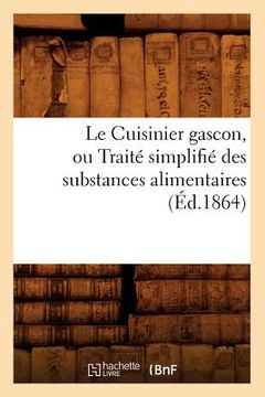 portada Le Cuisinier Gascon, Ou Traité Simplifié Des Substances Alimentaires, (Éd.1864) (en Francés)