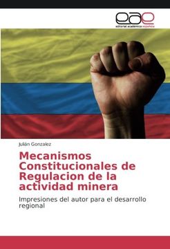 portada Mecanismos Constitucionales de Regulacion de la actividad minera: Impresiones del autor para el desarrollo regional