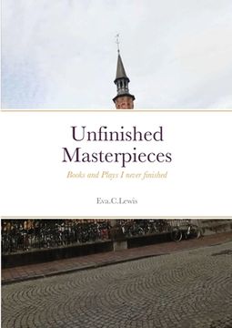 portada Unfinished Masterpieces: Books and Plays I never finished (en Inglés)