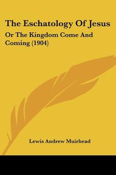 portada the eschatology of jesus: or the kingdom come and coming (1904) (in English)