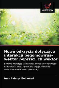 portada Nowe odkrycia dotyczące interakcji begomowirus-wektor poprzez ich wektor (in Polaco)