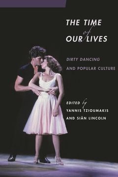 portada the time of our lives: dirty dancing and popular culture (in English)