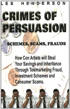 portada Crimes of Persuasion: Schemes, Scams, Frauds. How con Artists Will Steal Your Savings and Inheritance Through Telemarketing Fraud, Investment Schemes and Internet Consumer Scams. (en Inglés)