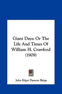 portada giant days: or the life and times of william h. crawford (1909) (en Inglés)