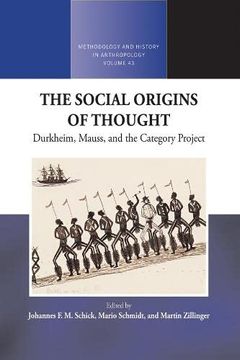 portada The Social Origins of Thought: Durkheim, Mauss, and the Category Project: 43 (Methodology & History in Anthropology, 43) (en Inglés)