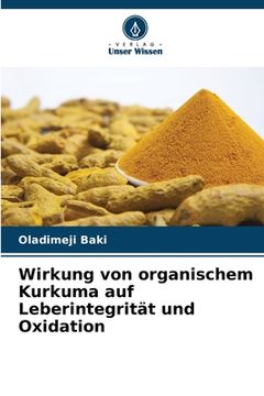 portada Wirkung von organischem Kurkuma auf Leberintegrität und Oxidation (en Alemán)