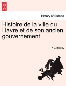 portada Histoire de la ville du Havre et de son ancien gouvernement (French Edition)