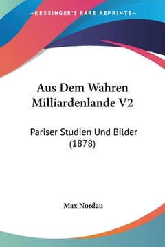 portada Aus Dem Wahren Milliardenlande V2: Pariser Studien Und Bilder (1878) (in German)