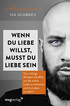 portada Wenn du Liebe Willst, Musst du Liebe Sein: Das Richtige Mindset Schaffen, um die Wahre Liebe zu Erkennen und ins Leben zu Ziehen (in German)