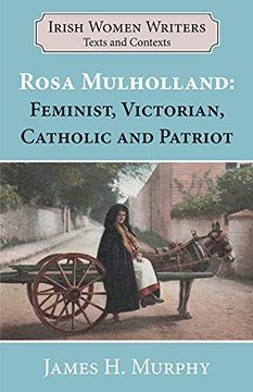 portada Rosa Mulholland (1841-1921): Feminist, Victorian, Catholic and Patriot (3) (Writers and Their Contexts) (in English)
