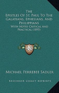 portada the epistles of st. paul to the galatians, ephesians, and philippians: with notes critical and practical (1895) (en Inglés)