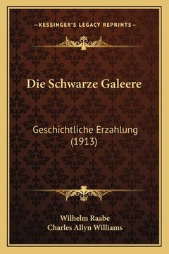 portada Die Schwarze Galeere: Geschichtliche Erzahlung (1913) (en Alemán)