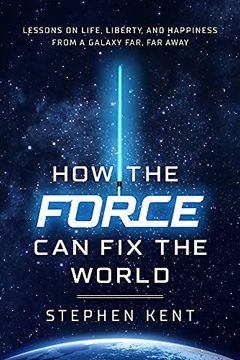 portada How the Force Can Fix the World: Lessons on Life, Liberty, and Happiness from a Galaxy Far, Far Away (in English)