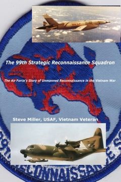 portada The 99th Strategic Reconnaissance Squadron: The Air Force's Story of Unmanned Reconnaissance in the Vietnam War
