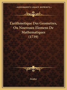 portada L'arithmetique Des Geometres, Ou Nouveaux Elemens De Mathematiques (1739) (en Francés)