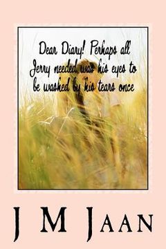 portada Dear Diary! Perhaps all jerry needed was his eyes to be washed by his tears once.: English (en Inglés)