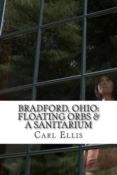 portada Bradford, Ohio: : Floating Orbs & A Sanitarium (en Inglés)