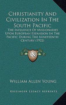 portada christianity and civilization in the south pacific: the influence of missionaries upon european expansion in the pacific during the nineteenth century (en Inglés)