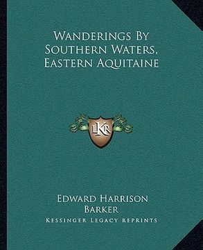 portada wanderings by southern waters, eastern aquitaine (en Inglés)