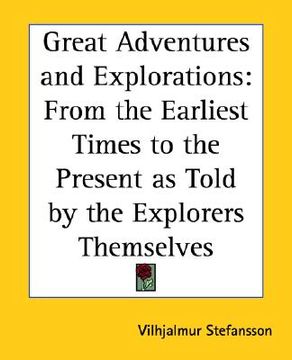 portada great adventures and explorations: from the earliest times to the present as told by the explorers themselves