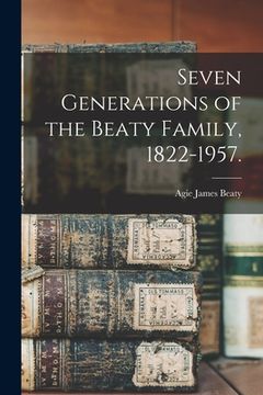 portada Seven Generations of the Beaty Family, 1822-1957. (en Inglés)