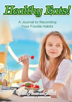 portada Healthy Eats! A Journal to Recording Your Foodie Habits (en Inglés)