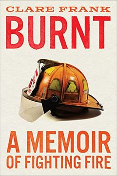 portada Burnt: A Memoir of Fighting Fire (en Inglés)