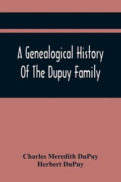portada A Genealogical History Of The Dupuy Family (in English)