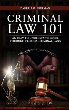 portada Criminal law 101: An Easy to Understand Guide Through Florida Criminal Laws 