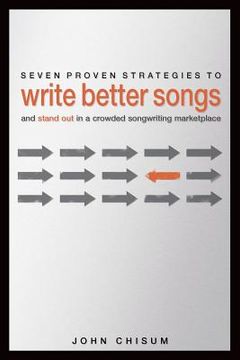 portada Seven Proven Strategies to Write Better Songs Now: And Stand Out in a Crowded Songwriting Marketplace
