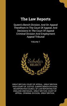 portada The Law Reports: Queen's Bench Division, And On Appeal Therefrom In The Court Of Appeal, And Decisions In The Court Of Appeal Criminal