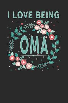 portada I Love Being Oma: Lovely Floral Design - Makes a Wonderful Grandmother Gift. (en Inglés)
