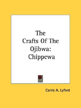 portada the crafts of the ojibwa: chippewa (in English)