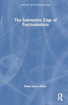 portada The Subversive Edge of Psychoanalysis (The History of Psychoanalysis Series)