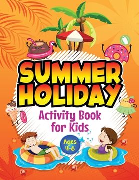 portada Summer Holiday Activity Book for Kids ages 4-8: Fun Puzzle Workbook for Girls & Boys. Includes Mazes, Word Searches, Arts and Crafts, Story Writing, D (en Inglés)