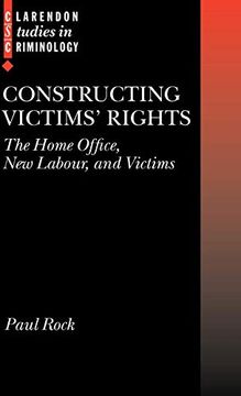 portada Constructing Victims' Rights: The Home Office, new Labour, and Victims (Clarendon Studies in Criminology) (in English)