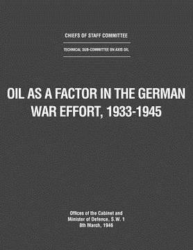 portada oil as a factor in the german war effort, 1933-1945 (en Inglés)