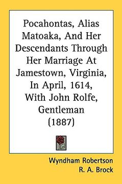 portada pocahontas, alias matoaka, and her descendants through her marriage at jamestown, virginia, in april, 1614, with john rolfe, gentleman (1887) (en Inglés)