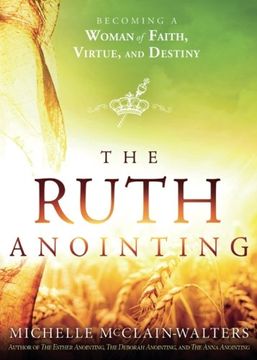 portada The Ruth Anointing: Becoming a Woman of Faith, Virtue, and Destiny
