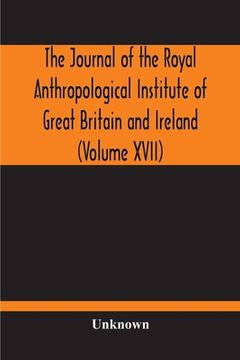 portada The Journal Of The Royal Anthropological Institute Of Great Britain And Ireland (Volume XVII)