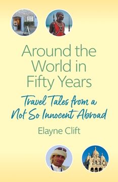 portada Around the World in Fifty Years: Travel Tales from a Not So Innocent Abroad (en Inglés)