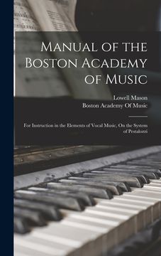 portada Manual of the Boston Academy of Music: For Instruction in the Elements of Vocal Music, On the System of Pestalozzi (en Inglés)