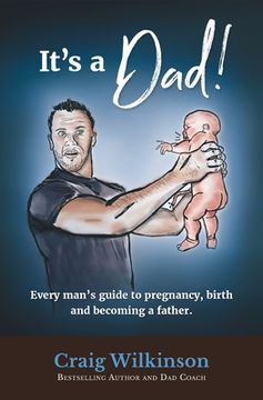portada It's A Dad!: Every man's guide to pregnancy, childbirth and becoming a father (en Inglés)