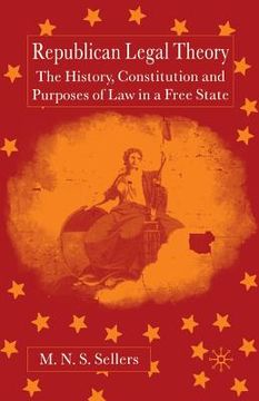 portada Republican Legal Theory: The History, Constitution and Purposes of Law in a Free State (en Inglés)