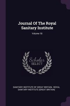 portada Journal Of The Royal Sanitary Institute; Volume 18 (en Inglés)
