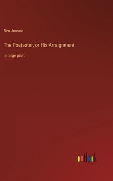 portada The Poetaster, or His Arraignment: in large print (en Inglés)