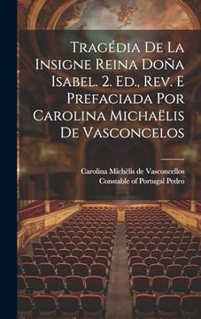 portada Tragédia de la Insigne Reina Doña Isabel. 2. Ed. , Rev. E Prefaciada por Carolina Michaëlis de Vasconcelos (en Portugués)